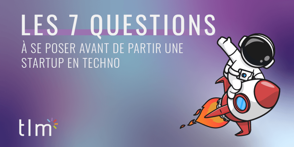 7 questions à se poser avant de partir un startup en tech